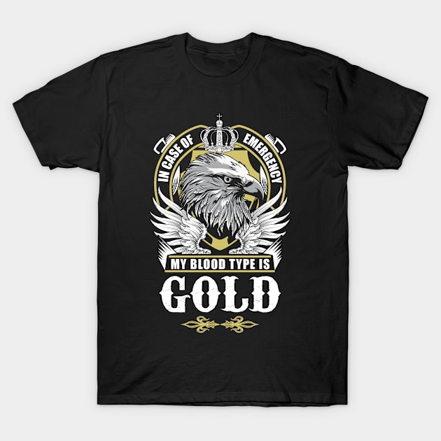 Gold Name T Shirt - In Case Of Emergency My Blood Type Is Gold Gift Item T-Shirt by AlyssiaAntonio7529